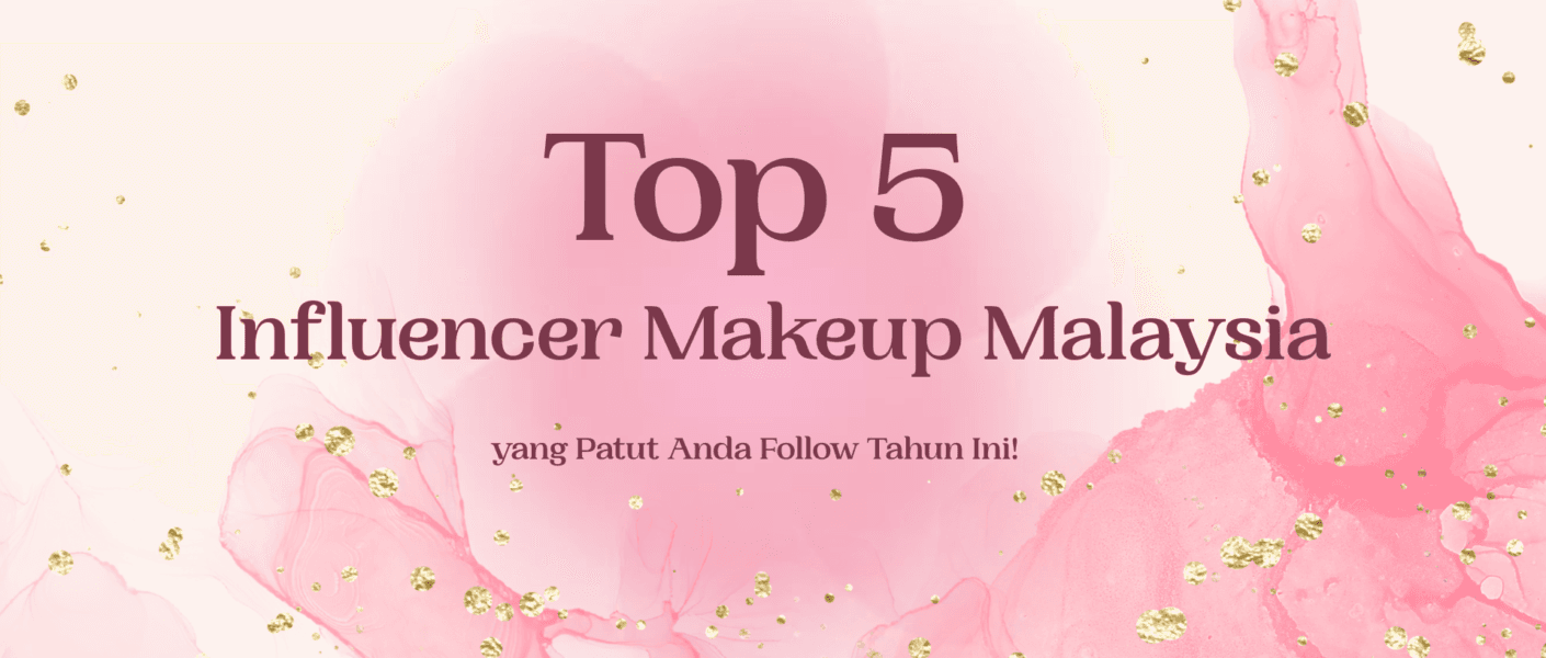 Top 5 Influencer Makeup Malaysia