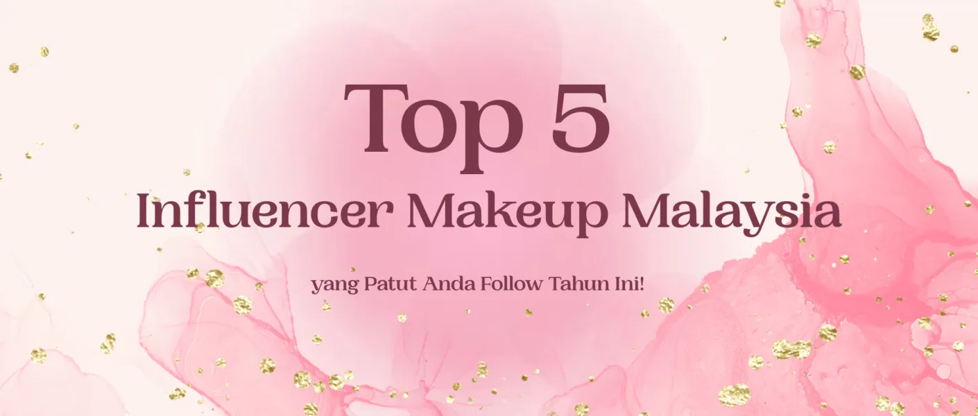 Top 5 Influencer Makeup Malaysia