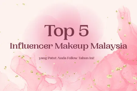 Top 5 Influencer Makeup Malaysia